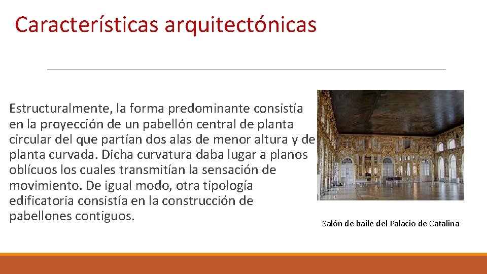 Características arquitectónicas Estructuralmente, la forma predominante consistía en la proyección de un pabellón central