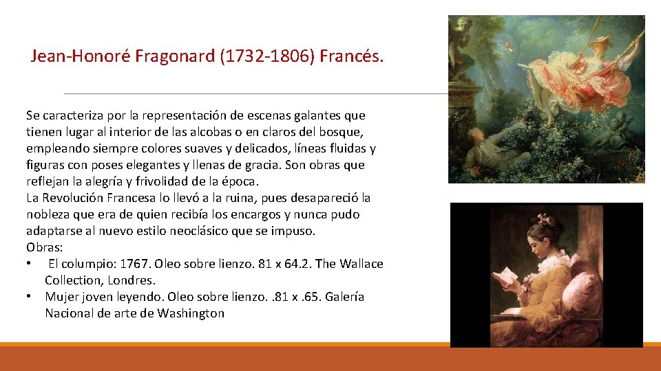 Jean-Honoré Fragonard (1732 -1806) Francés. Se caracteriza por la representación de escenas galantes que