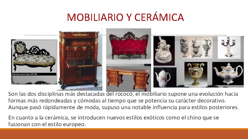 MOBILIARIO Y CERÁMICA Son las dos disciplinas más destacadas del rococó, el mobiliario supone