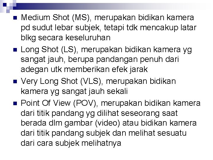 n n Medium Shot (MS), merupakan bidikan kamera pd sudut lebar subjek, tetapi tdk