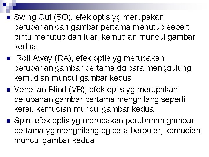 n n Swing Out (SO), efek optis yg merupakan perubahan dari gambar pertama menutup