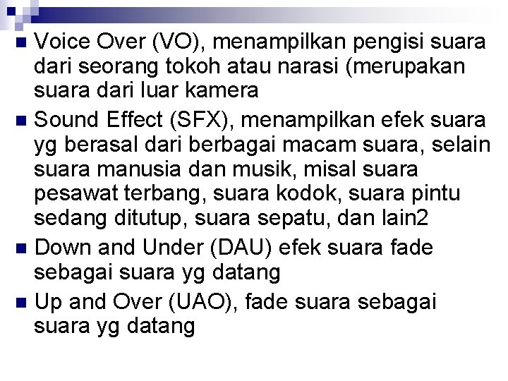 Voice Over (VO), menampilkan pengisi suara dari seorang tokoh atau narasi (merupakan suara dari
