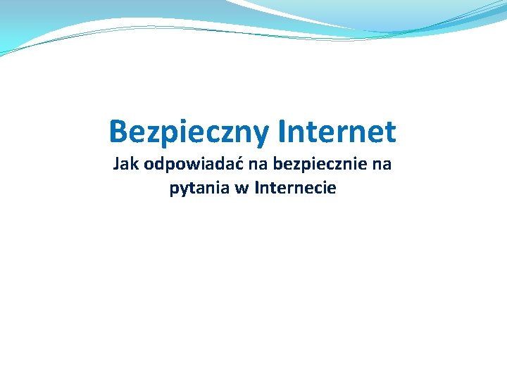 Bezpieczny Internet Jak odpowiadać na bezpiecznie na pytania w Internecie 