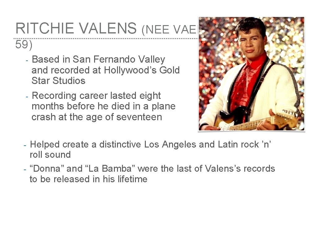 RITCHIE VALENS (NEE VAENZUELA) (1941– 59) - - - Based in San Fernando Valley