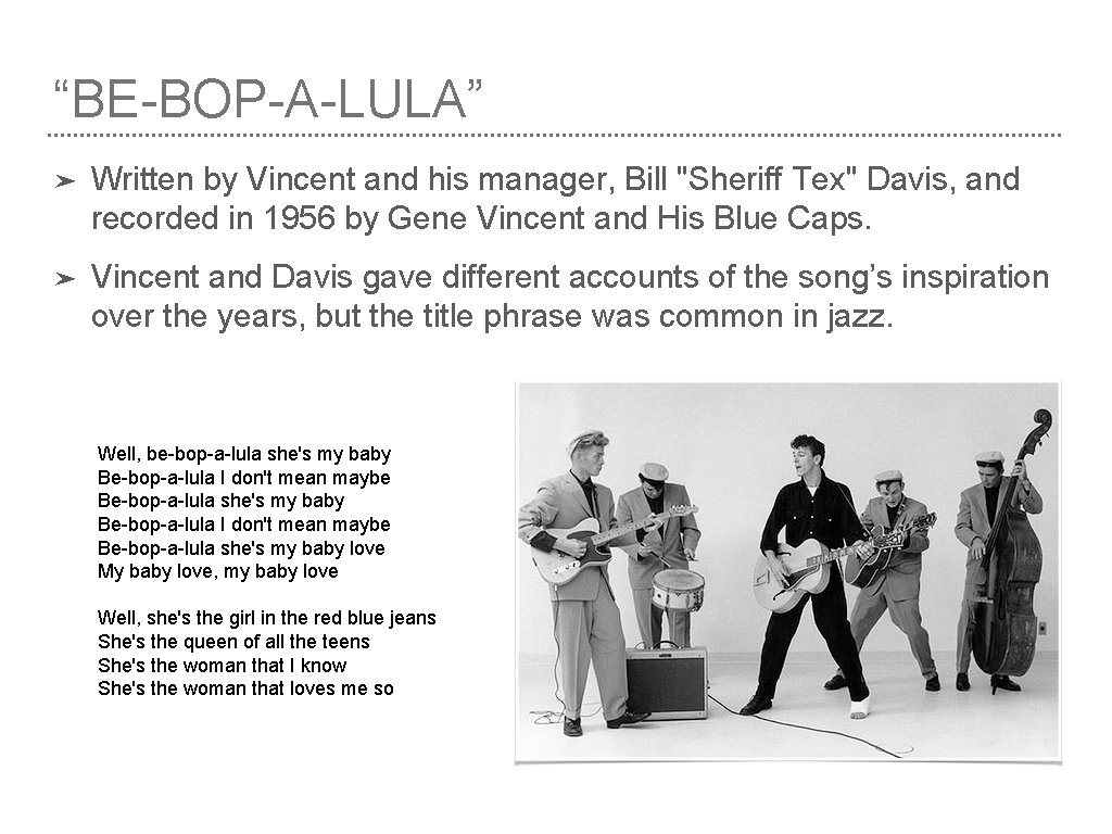 “BE-BOP-A-LULA” ➤ Written by Vincent and his manager, Bill "Sheriff Tex" Davis, and recorded
