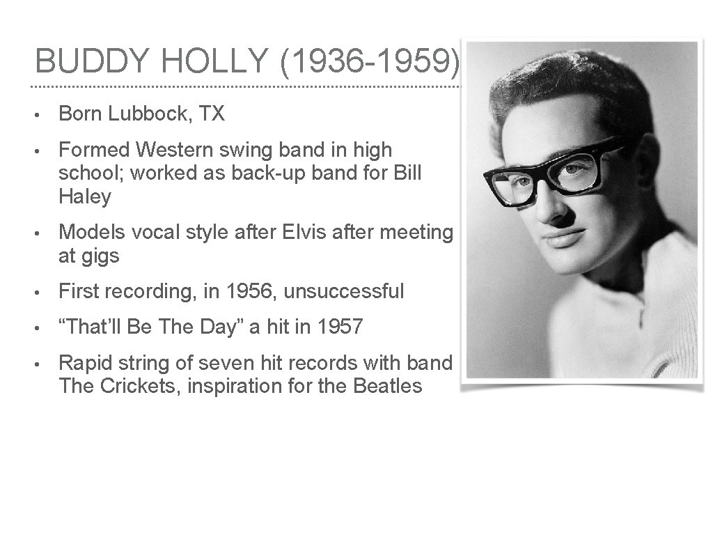 BUDDY HOLLY (1936 -1959) • Born Lubbock, TX • Formed Western swing band in