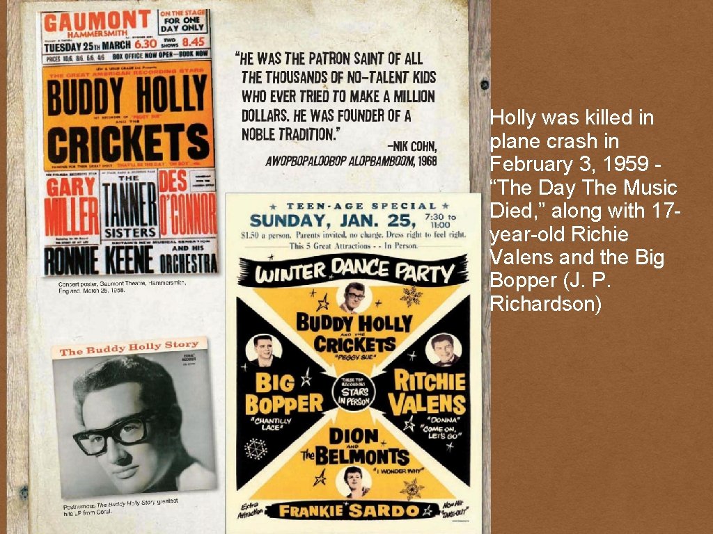 Holly was killed in plane crash in February 3, 1959 “The Day The Music