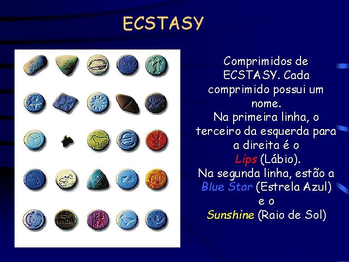 ECSTASY Comprimidos de ECSTASY. Cada comprimido possui um nome. Na primeira linha, o terceiro