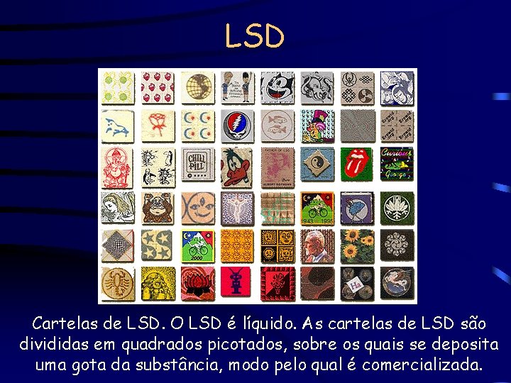 LSD Cartelas de LSD. O LSD é líquido. As cartelas de LSD são divididas