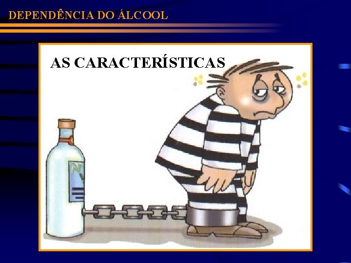 DEPENDÊNCIA DO ÁLCOOL AS CARACTERÍSTICAS 