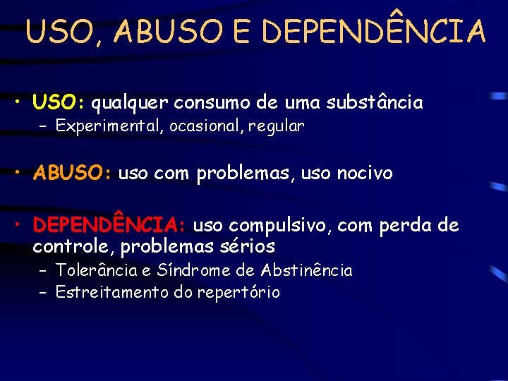 USO, ABUSO E DEPENDÊNCIA • USO: qualquer consumo de uma substância – Experimental, ocasional,