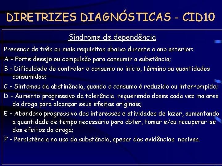 DIRETRIZES DIAGNÓSTICAS - CID 10 Síndrome de dependência Presença de três ou mais requisitos
