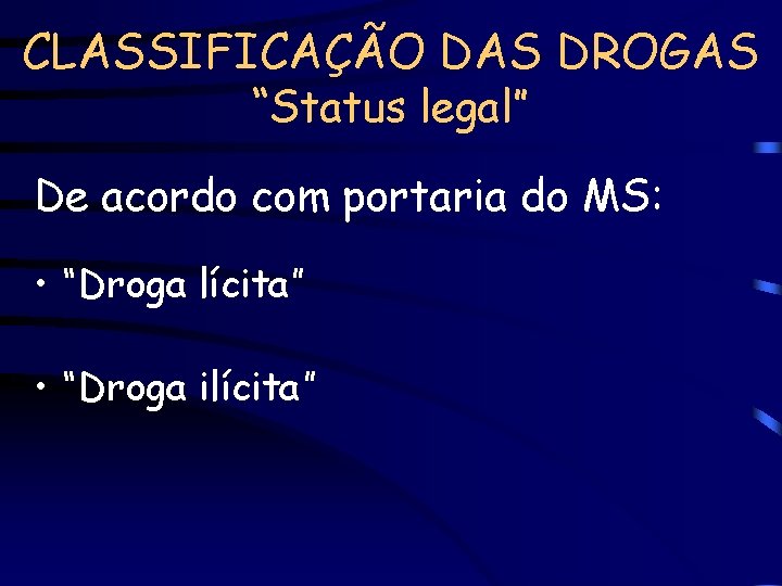 CLASSIFICAÇÃO DAS DROGAS “Status legal” De acordo com portaria do MS: • “Droga lícita”