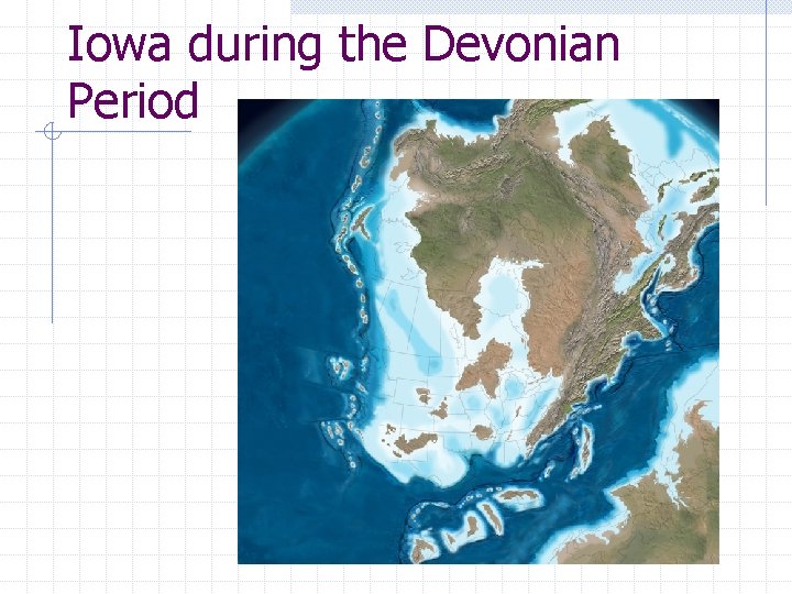 Iowa during the Devonian Period Iowa during the Devonian Period