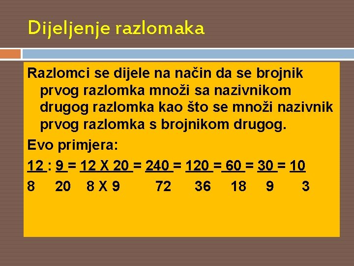 Dijeljenje razlomaka Razlomci se dijele na način da se brojnik prvog razlomka množi sa