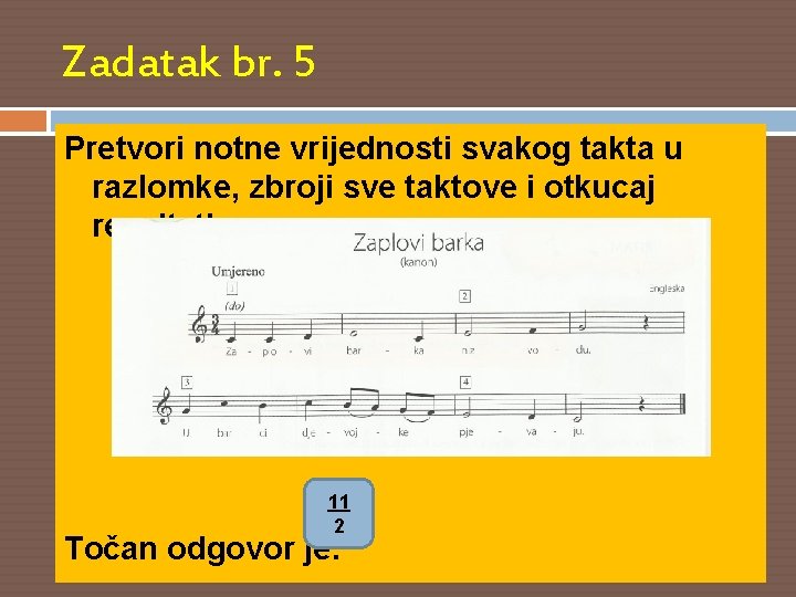 Zadatak br. 5 Pretvori notne vrijednosti svakog takta u razlomke, zbroji sve taktove i