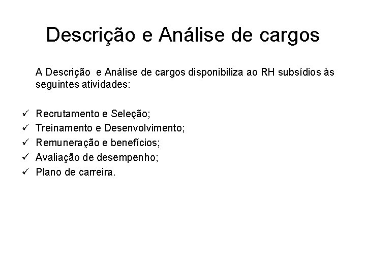 Descrição e Análise de cargos A Descrição e Análise de cargos disponibiliza ao RH