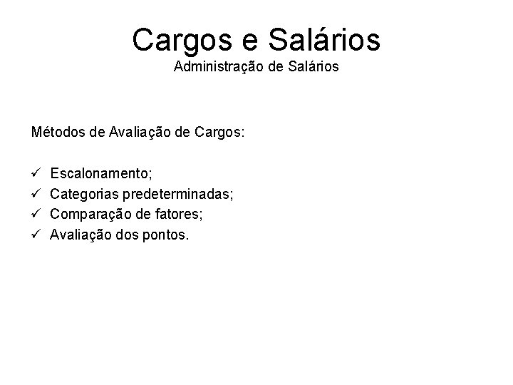 Cargos e Salários Administração de Salários Métodos de Avaliação de Cargos: ü ü Escalonamento;