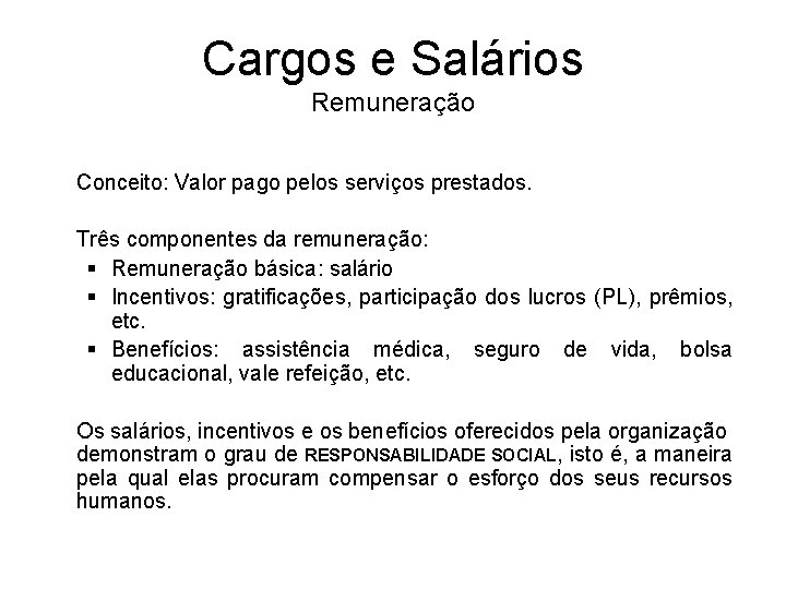 Cargos e Salários Remuneração Conceito: Valor pago pelos serviços prestados. Três componentes da remuneração: