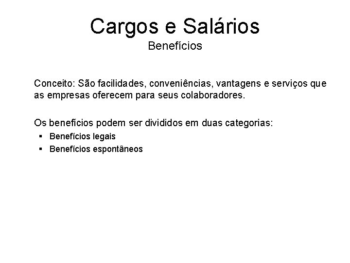 Cargos e Salários Benefícios Conceito: São facilidades, conveniências, vantagens e serviços que as empresas