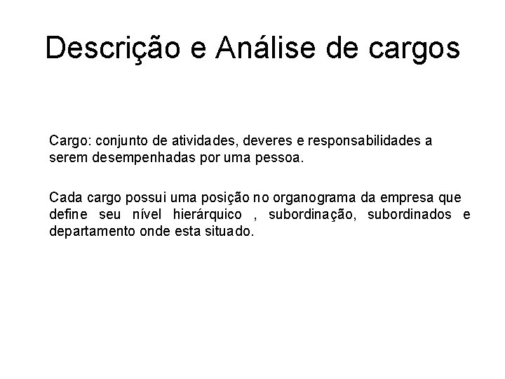 Descrição e Análise de cargos Cargo: conjunto de atividades, deveres e responsabilidades a serem Descrição e Análise de cargos Cargo: conjunto de atividades, deveres e responsabilidades a serem