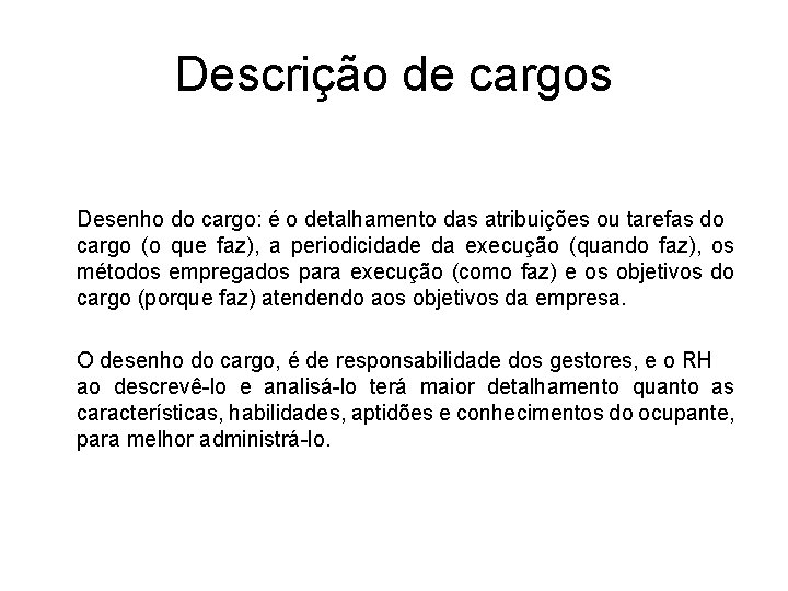 Descrição de cargos Desenho do cargo: é o detalhamento das atribuições ou tarefas do Descrição de cargos Desenho do cargo: é o detalhamento das atribuições ou tarefas do