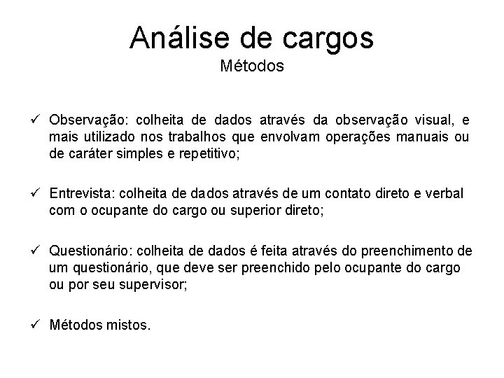 Análise de cargos Métodos ü Observação: colheita de dados através da observação visual, e