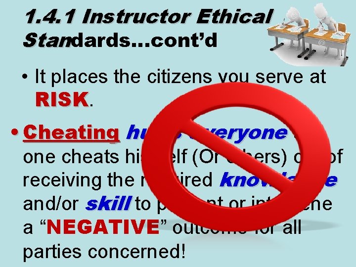 1. 4. 1 Instructor Ethical Standards…cont’d • It places the citizens you serve at