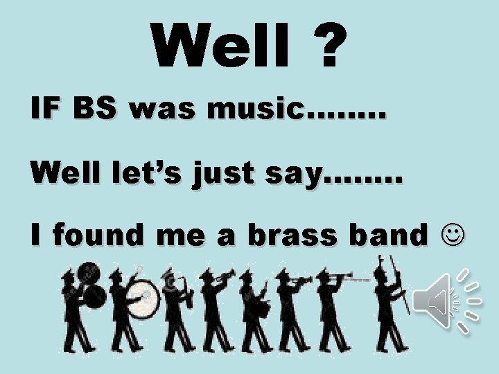 Well ? IF BS was music……. . Well let’s just say……. . I found