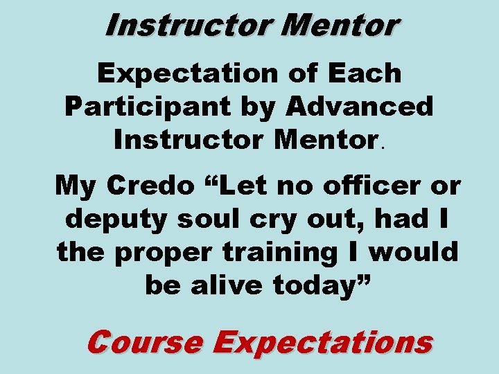 Instructor Mentor Expectation of Each Participant by Advanced Instructor Mentor. My Credo “Let no