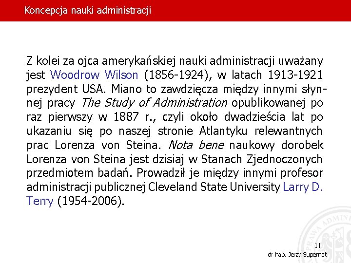 Koncepcja nauki administracji Z kolei za ojca amerykańskiej nauki administracji uważany jest Woodrow Wilson