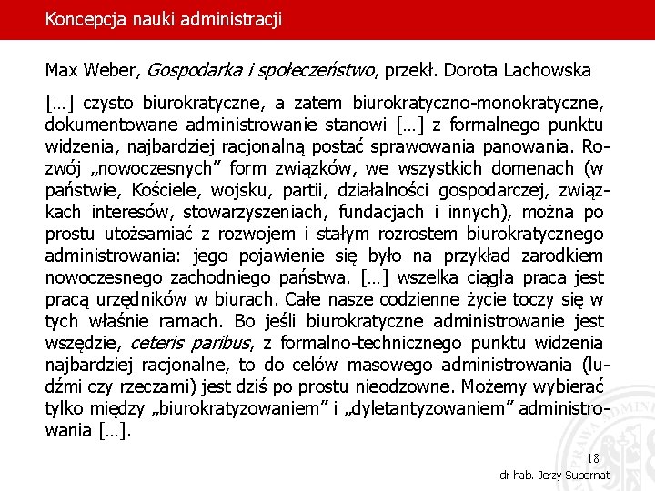 Koncepcja nauki administracji Max Weber, Gospodarka i społeczeństwo, przekł. Dorota Lachowska […] czysto biurokratyczne,