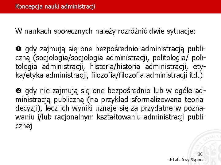 Koncepcja nauki administracji W naukach społecznych należy rozróżnić dwie sytuacje: gdy zajmują się one