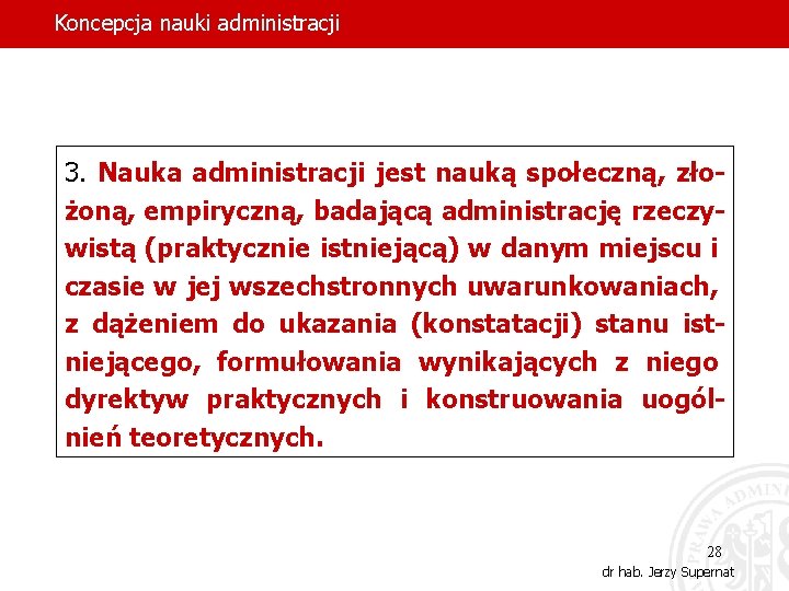 Koncepcja nauki administracji 3. Nauka administracji jest nauką społeczną, złożoną, empiryczną, badającą administrację rzeczywistą