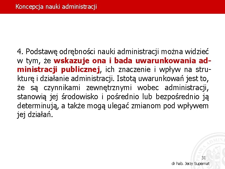 Koncepcja nauki administracji 4. Podstawę odrębności nauki administracji można widzieć w tym, że wskazuje