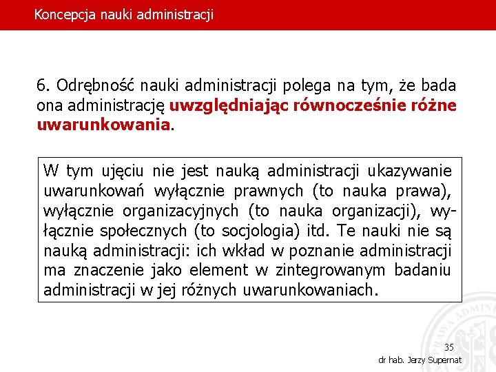 Koncepcja nauki administracji 6. Odrębność nauki administracji polega na tym, że bada ona administrację