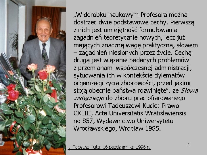 Tadeusz Kuta „W dorobku naukowym Profesora można dostrzec dwie podstawowe cechy. Pierwszą z nich