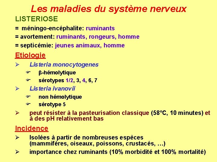 Les maladies du système nerveux LISTERIOSE = méningo-encéphalite: ruminants = avortement: ruminants, rongeurs, homme