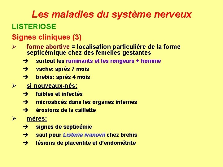 Les maladies du système nerveux LISTERIOSE Signes cliniques (3) Ø forme abortive = localisation