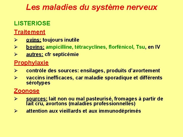 Les maladies du système nerveux LISTERIOSE Traitement Ø Ø Ø ovins: toujours inutile bovins: