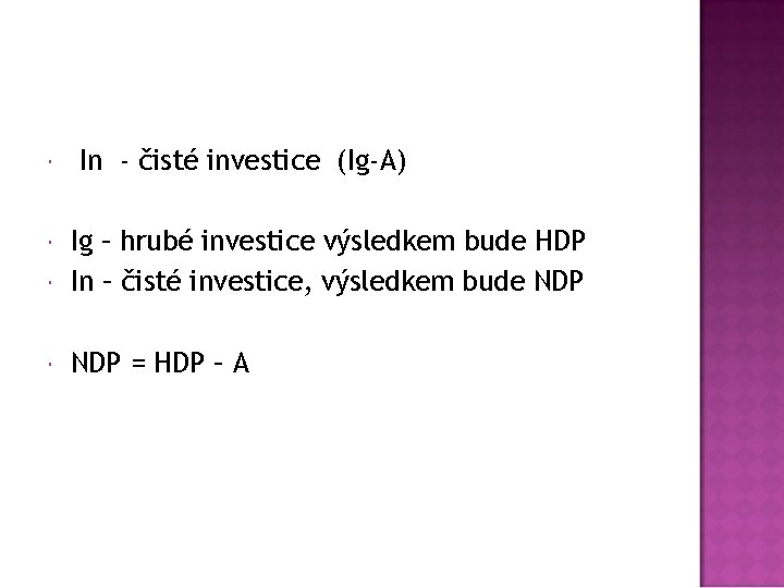  In - čisté investice (Ig-A) Ig – hrubé investice výsledkem bude HDP In