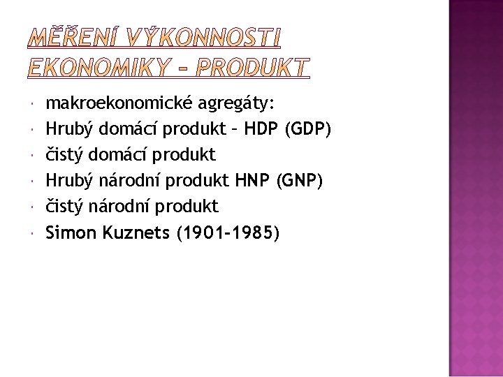  makroekonomické agregáty: Hrubý domácí produkt – HDP (GDP) čistý domácí produkt Hrubý národní