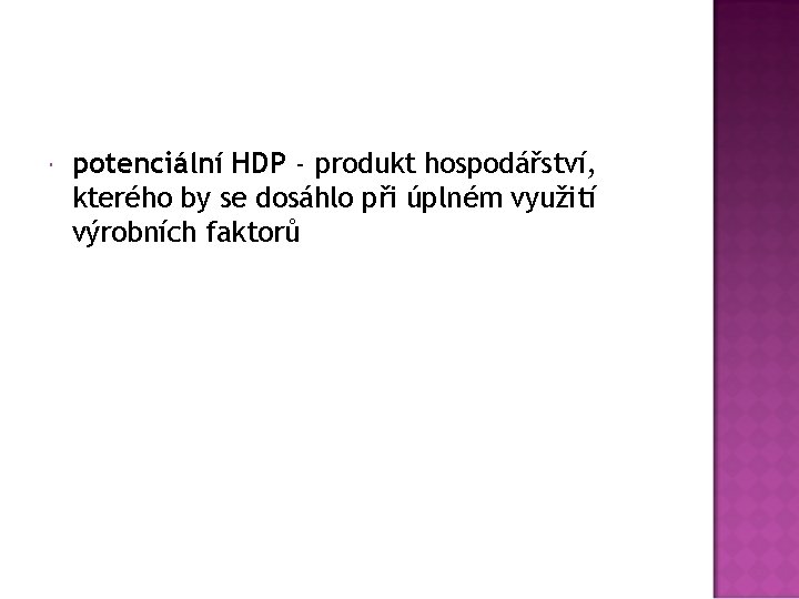  potenciální HDP - produkt hospodářství, kterého by se dosáhlo při úplném využití výrobních