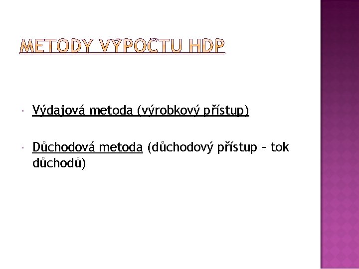  Výdajová metoda (výrobkový přístup) Důchodová metoda (důchodový přístup – tok důchodů) 