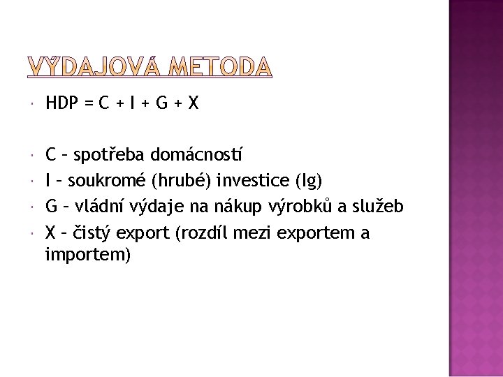  HDP = C + I + G + X C – spotřeba domácností