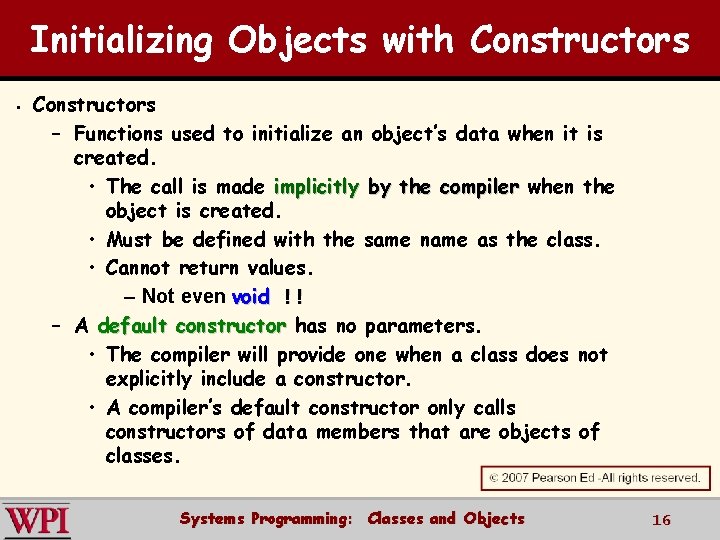 Initializing Objects with Constructors § Constructors – Functions used to initialize an object’s data