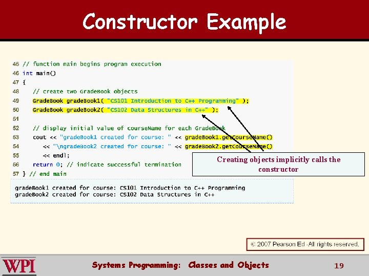 Constructor Example Creating objects implicitly calls the constructor Systems Programming: Classes and Objects 19