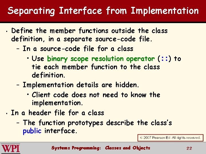 Separating Interface from Implementation § § Define the member functions outside the class definition,