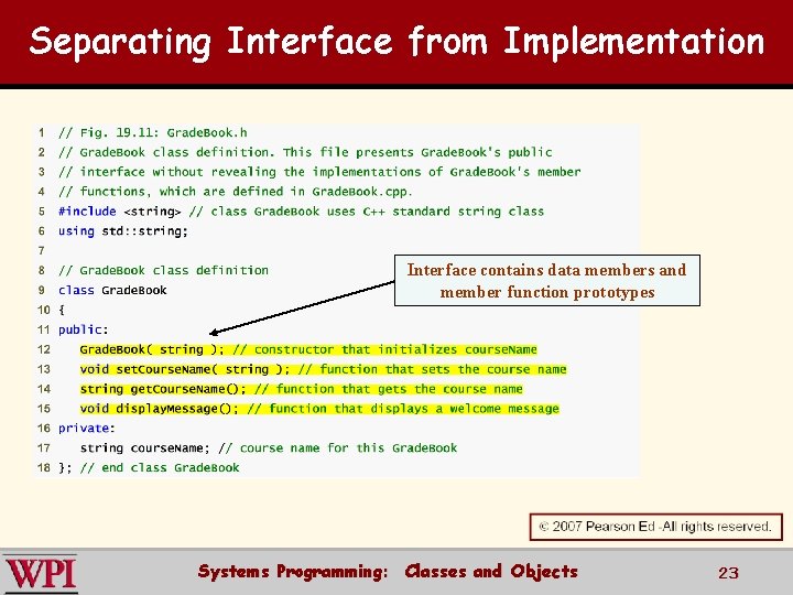 Separating Interface from Implementation Interface contains data members and member function prototypes Systems Programming: