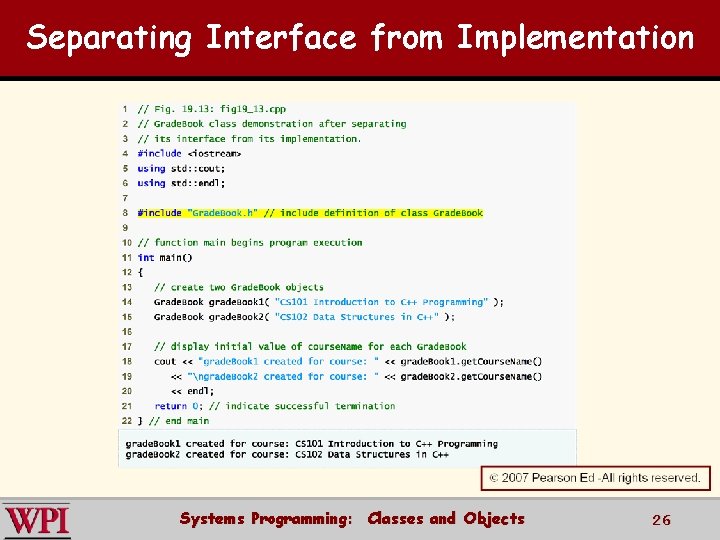 Separating Interface from Implementation Systems Programming: Classes and Objects 26 Separating Interface from Implementation Systems Programming: Classes and Objects 26